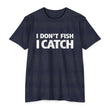 Load image into Gallery viewer, I DON'T FISH, I CATCH