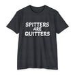 Load image into Gallery viewer, SPITTERS ARE QUITTERS