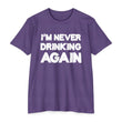 Load image into Gallery viewer, I'M NEVER DRINKING AGAIN (Front & Back Printing)