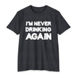 Load image into Gallery viewer, I'M NEVER DRINKING AGAIN (Front & Back Printing)