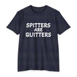 Load image into Gallery viewer, SPITTERS ARE QUITTERS