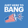 Load image into Gallery viewer, JUST HERE TO BANG