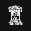 Load image into Gallery viewer, I IDENTIFY AS A CONSPIRICY THEORIST