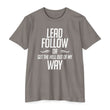 Load image into Gallery viewer, LEAD FOLLOW OR GET THE HELL OUT OF MY WAY T-shirt

