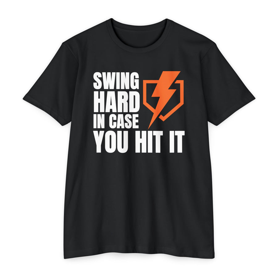 SWING HARD IN CASE YOU HIT IT