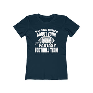 NO ONE CARES ABOUT YOUR STUPID FANTASY FOOTBALL TEAM