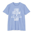 Load image into Gallery viewer, LEAD FOLLOW OR GET THE HELL OUT OF MY WAY T-shirt
