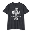 Load image into Gallery viewer, LEAD FOLLOW OR GET THE HELL OUT OF MY WAY T-shirt

