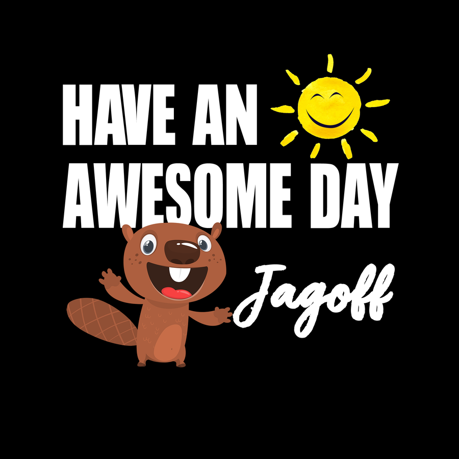 HAVE AN AWESOME DAY...JAGOFF