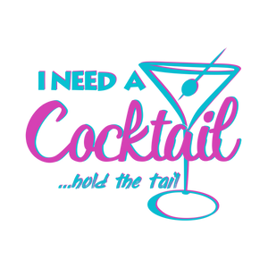 I NEED A COCKTAIL...HOLD THE TAIL