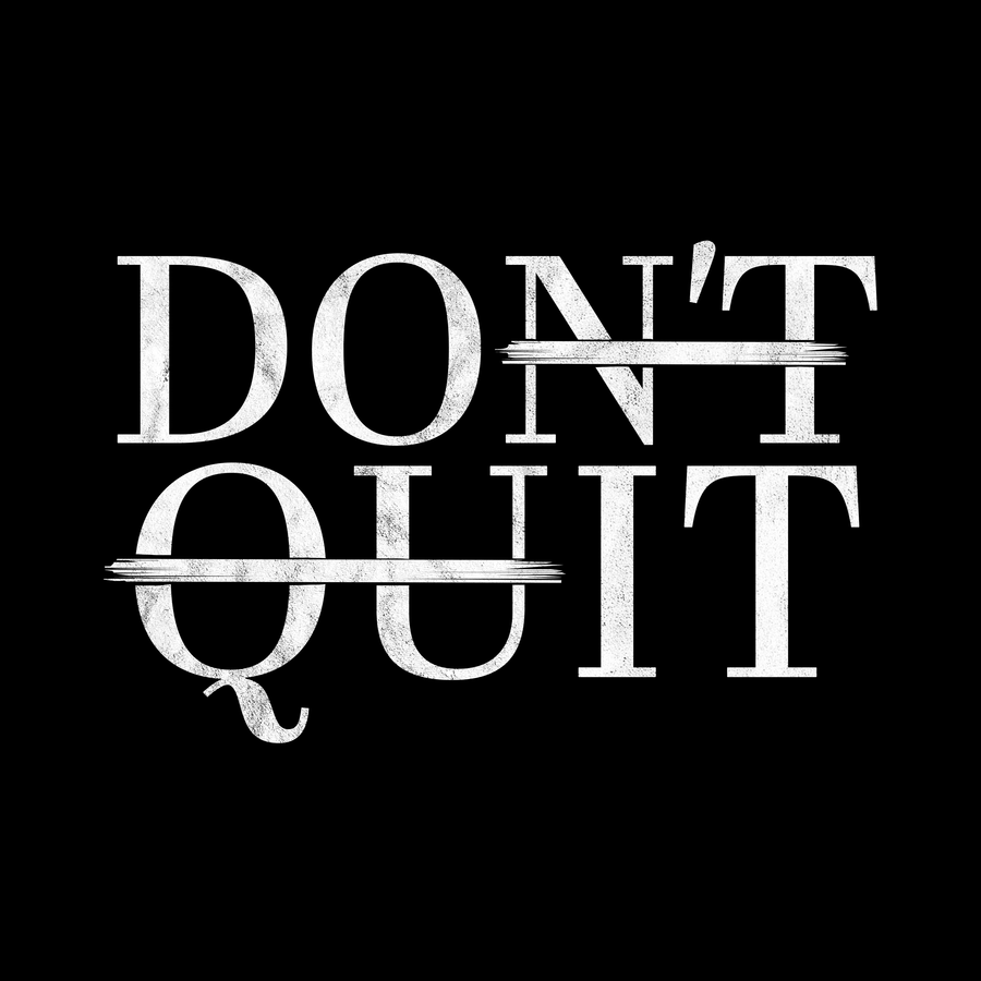 DON'T QUIT
