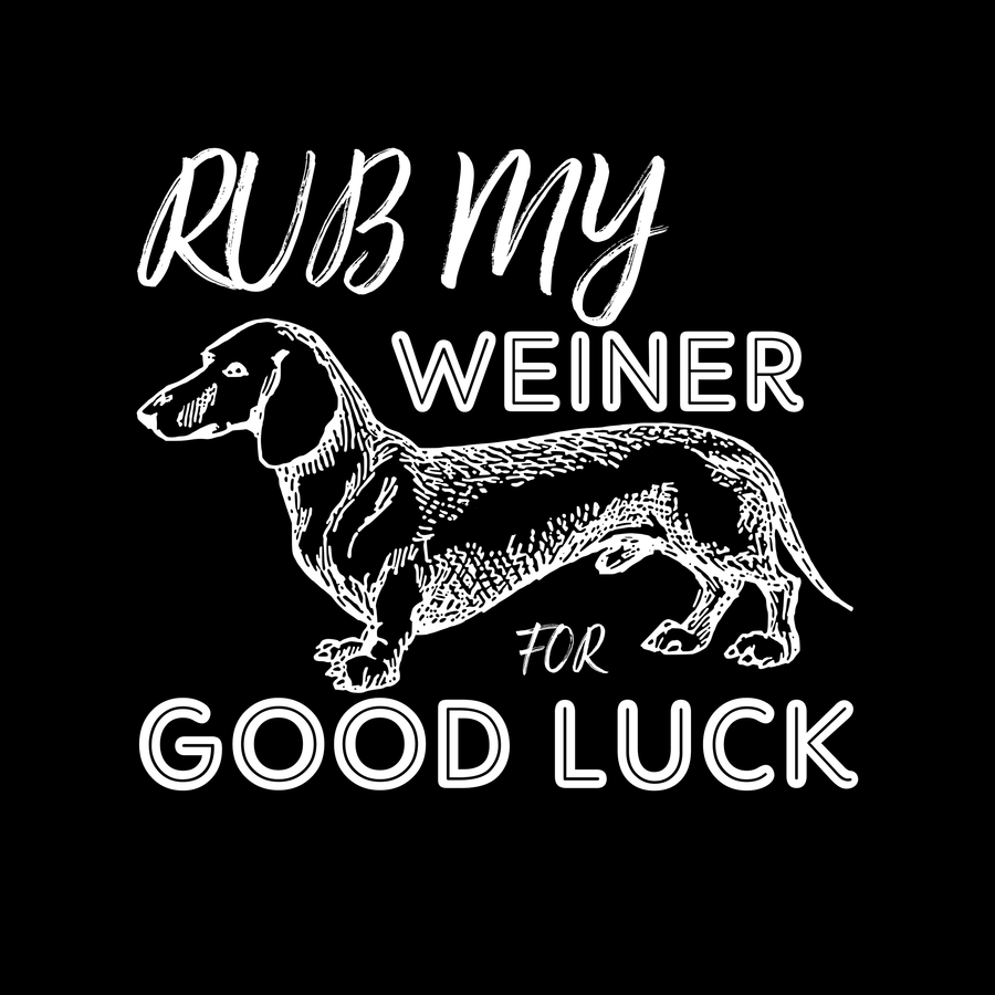 Rub My Weiner for good luck